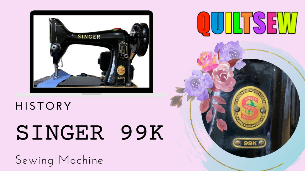 Singer 99K History
